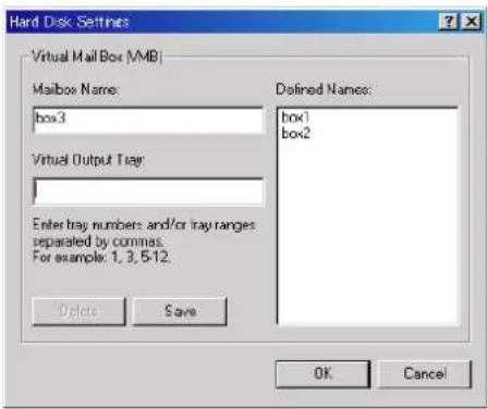 Hard Disk Settings Virtual Mail Box (MMB) Mailbox Name: box3 Virtual Output Tray: Enter tray numbers and/or tray ranges separated by commas. For example: 1, 3, 5-12. Delete Save Defined Names: box1 box2 OK Cancel