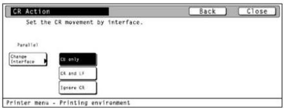 CR Action Set the CR movement by interface. Parallel Change Interface CB only CA and LF Ignore CR Printer menu - Printing environment