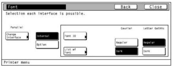 Font Back Close Selection each interface is possible. Parallel Change Interface Internal Font ID Option List of Font Courier Letter Gothic Regular Regular Dark Dark Printer menu