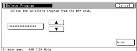 Delete Program Delete the selecting program from the RAM disk. ****** Delete Printer menu - RAM DISK Mode