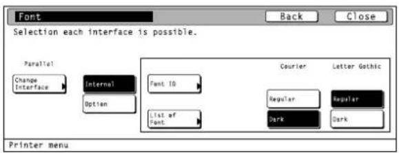 Font Back Close Selection each interface is possible. Parallel Change Interface Internal Font ID Option List of Font Courier Letter Gothic Regular Regular Dark Dark Printer menu