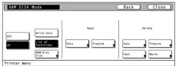 RAM DISK Mode Back Close OFF Write Data ON List of Partitions RAM Disk Size Read Delete Data Program Data Program Font Macro Printer menu