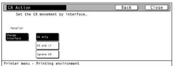 CR Action Set the CR movement by interface. Parallel Change Interface CB only CK and LF Ignore CK Printer menu - Printing environment