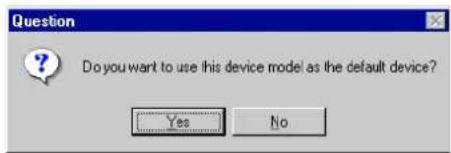 Question Do you want to use this device model as the default device? Yes No
