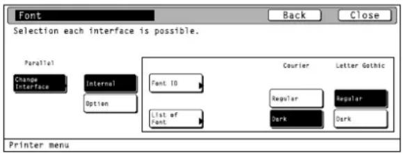 Font Back Close Selection each interface is possible. Parallel Change Interface Internal Font ID Option List of Font Courier Letter Gothic Regular Regular Dark Dark Printer menu