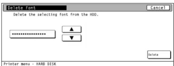 Delete Font Delete the selecting font from the HDD. ****** Printer menu - HARD DISK Cancel ▲ ▼ Delete