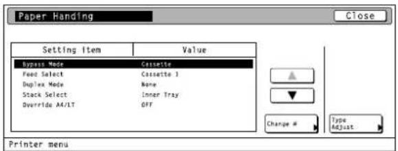 Paper Handing Close Setting Item Value Bypass Mode Cassette Feed Select Cassette 1 Duplex Mode None Stack Select Inner Tray Override A4/LT GFF Printer menu Change # Type Adjust