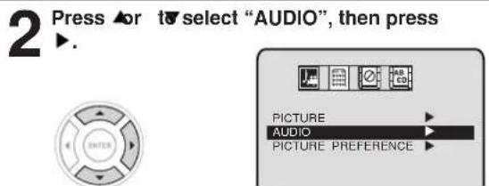2 Press ▲ or ▼ select "AUDIO", then press PICTURE AUDIO PICTURE PREFERENCE