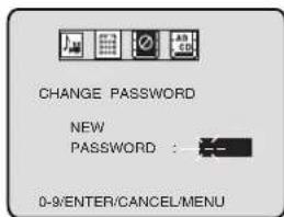 CHANGE PASSWORD NEW PASSWORD : - 0-9/ENTER/CANCEL/MENU