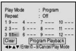 Play Mode : Program Repeat : Off 1 9 --- 4 --- 7 --- 10 --- 2 3 --- 5 --- 8 --- 11 --- 3 11 --- 6 --- 9 --- 12 --- Clear Program Playback ◄►►►►Enter/0 -9/Cancel/Play Mode
