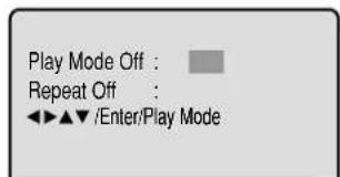Play Mode Off : Repeat Off : ◀▶▲▼ /Enter/Play Mode