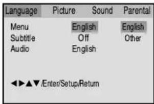Language Picture Sound Parental Menu English English Subtitle Off Other Audio English ◀▶▲▼/Enter/Setup/Return
