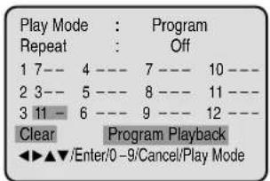 Play Mode : Program Repeat : Off 1 7-- 4 --- 7 --- 10 --- 2 3-- 5 --- 8 --- 11 --- 3 11 - 6 --- 9 --- 12 --- Clear Program Playback ◄►▲▼/Enter/0-9/Cancel/Play Mode