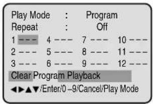Play Mode : Program Repeat : Off 1 --- 4 --- 7 --- 10 --- 2 --- 5 --- 8 --- 11 --- 3 --- 6 --- 9 --- 12 --- Clear Program Playback ◄►▲▼/Enter/0 -9/Cancel/Play Mode
