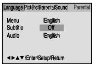 Language PictureParentalSound Parental Menu English Subtitle Off Audio English ◀◀ ▲ ▼ /Enter/Setup/Return