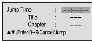 Jump Time : ---| Title : ---| Chapter : ---| ▲▼/Enter/0-9/Cancel/Jump