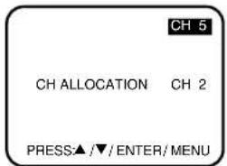 CH 5 CH ALLOCATION CH 2 PRESS▲/▼/ENTER/MENU
