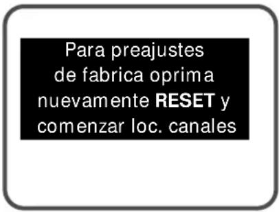 Para preajustes de fabrica oprima nuevamente RESET y comenzar loc. canales