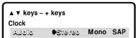 ▲▼ keys - + keys Clock Audio ►Stereo Mono SAP