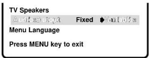 TV Speakers Audio output Fixed ▶Vantake Menu Language Press MENU key to exit