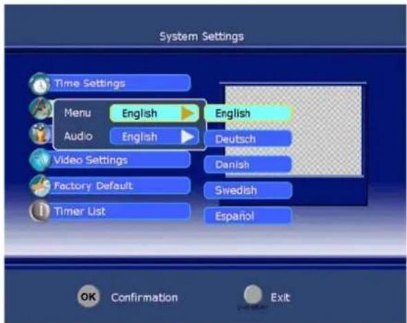 System Settings Time Settings Menu English English Audio English Deutsch Video Settings Danish Factory Default Swedish Timer List Español OK Confirmation Exit
