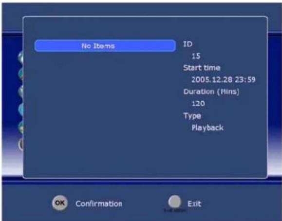 No Items ID 15 Start time 2005.12.28 23:59 Duration (Mins) 120 Type Playback OK Confirmation Exit