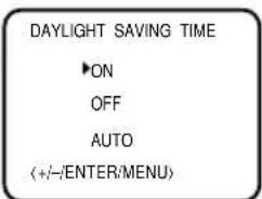 DAYLIGHT SAVING TIME ►ON OFF AUTO (+/-/ENTER/MENU)
