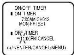 ON/OFF TIMER ■ ON TIMER 7:00AM CH012 MON-FRI SET ■ OFF TIMER -11:00PM CANCEL (+/-/ENTER/CANCEL/MENU)