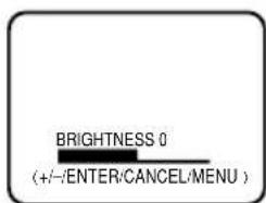 BRIGHTNESS 0 (+/-/ENTER/CANCEL/MENU)