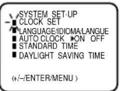 SYSTEM SET-UP ■ CLOCK SET ■ LANGUAGE/IDIOMA/LANGUE ■ AUTO CLOCK ON OFF ■ STANDARD TIME ■ DAYLIGHT SAVING TIME (+/-/ENTER/MENU)