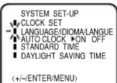 SYSTEM SET-UP CLOCK SET LANGUAGE:IDIOMA/LANGUE AUTO CLOCK ON OFF STANDARD TIME DAYLIGHT SAVING TIME (+/-/ENTER/MENU)