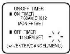 ON/OFF TIMER ■ ON TIMER 7:00AM CH012 MON-FRI SET ■ OFF TIMER 11:30PM SET (+/-/ENTER/CANCEL/MENU)