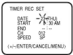 TIMER REC SET DATE -23+THU START 8:30 AM END --:-- CH 012 SPEED SP (+/-/ENTER/CANCEL/MENU)