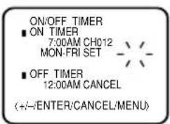 ON/OFF TIMER ■ ON TIMER 7:00AM CH012 MON-FRI SET ■ OFF TIMER 12:00AM CANCEL (+/-/ENTER/CANCEL/MENU)