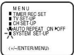 MENU ■ TIMER_REC SET ■ TV SET-UP ■ CH SET-UP ■ AUTO_REPEAT_ON_OFF ■ SYSTEM SET-UP (+/-/ENTER/MENU)