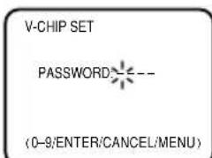 V-CHIP SET PASSWORD: --- (0-9/ENTER/CANCEL/MENU)