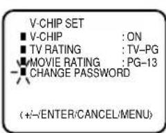 V-CHIP SET ■ V-CHIP : ON ■ TV RATING : TV-PG ■ MOVIE RATING : PG-13 CHANGE PASSWORD (+/-ENTER/CANCEL/MENU)