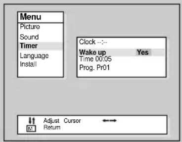 Menu Picture Sound Timer Language Install Clock :-- Wake up Yes Time 00:05 Prog. Pr01 Adjust Cursor ←→ Return