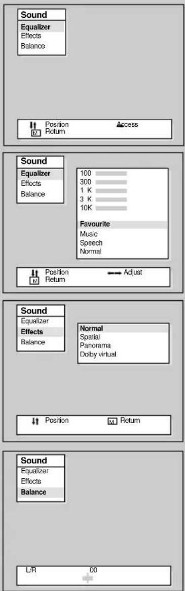 Sound Equalizer Effects Balance Position Return Access Sound Equalizer Effects Balance 100 300 1 K 3 K 10K Favourite Music Speech Normal Position Return Adjust Sound Equalizer Effects Balance Normal Spatial Panorama Dolby virtual Position Return Sound Equalizer Effects Balance L/R 00