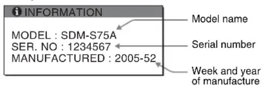 INFORMATION MODEL : SDM-S75A SER. NO : 1234567 MANUFACTURED : 2005-52 Model name Serial number Week and year of manufacture