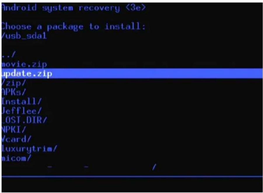 Android system recovery <3e> Choose a package to install: /usb_sda1 ./ movie.zip update.zip /zip/ APKs/ Install/ Jefflee/ _OST.DIR/ NPKI/ /card/ luxurytrim/ nicom/