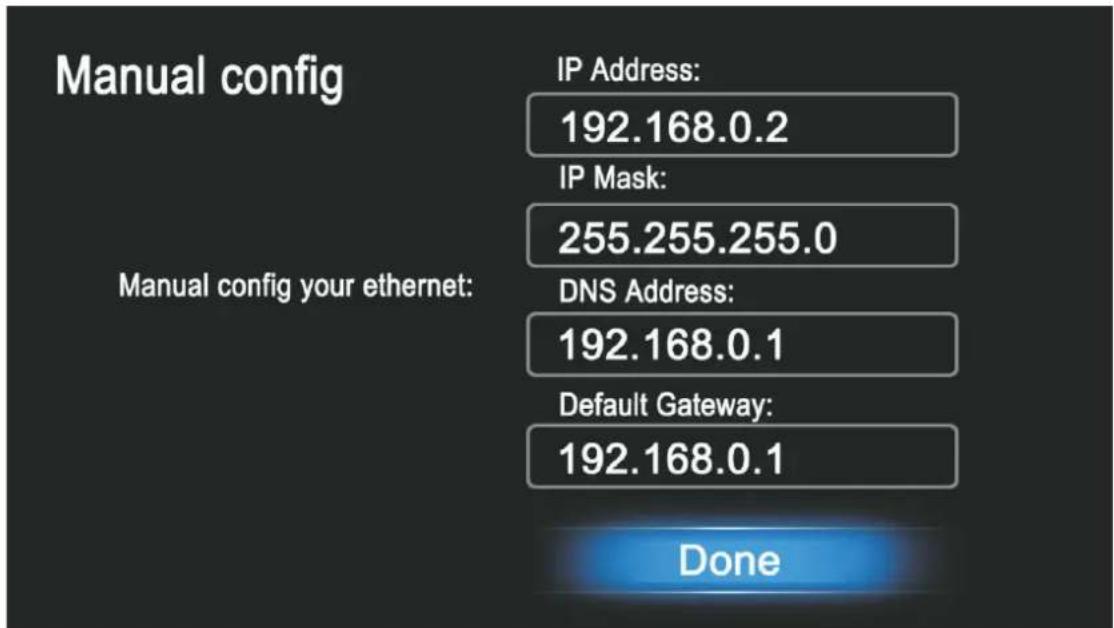 Manual config IP Address: 192.168.0.2 IP Mask: 255.255.255.0 Manual config your ethernet: DNS Address: 192.168.0.1 Default Gateway: 192.168.0.1 Done