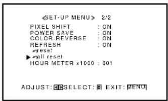 SET-UP MENU> 2/2 PIXEL SHIFT : ON POWER SAVE : ON COLOR-REVERSE : ON REFRESH : ON RESET ▶ all reset HOUR METER x1000 : 001 ADJUST: SELECT: EXIT: MENU