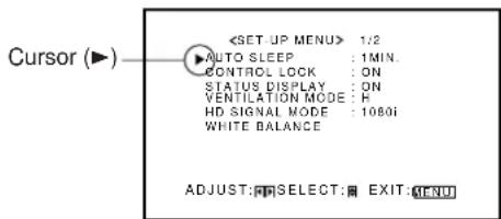 Cursor (▶) 1/2 AUTO SLEEP : 1MIN. CONTROL LOCK : ON STATUS DISPLAY : ON VENTILATION MODE : F HD SIGNAL MODE : 1080i WHITE BALANCE ADJUST: SELECT: EXIT: MENU