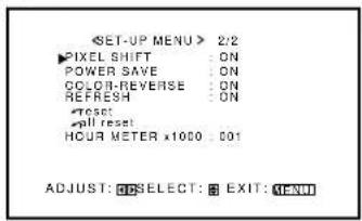 SET-UP MENU > 2/2 PIXEL SHIFT : ON POWER SAVE : ON COLOR-REVERSE : ON REFRESH : ON RESET: call reset: HOUR METER x1000 001 ADJUST: RESET: EXIT: MENU