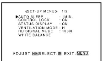 1/2 ▶AUTO_SLEEP : 1MIN. CONTROL LOCK : ON STATUS DISPLAY : ON VENTILATION MODE : H HD SIGNAL MODE : 1980I WHITE BALANCE ADJUST: SELECT: EXIT: MENU
