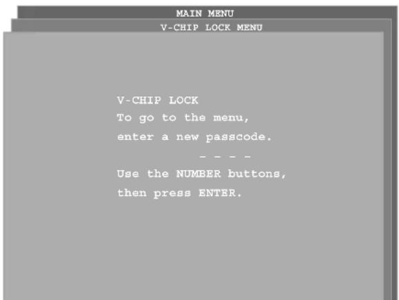 MAIN MENU V-CHIP LOCK MENU V-CHIP LOCK To go to the menu, enter a new passcode. - - - - Use the NUMBER buttons, then press ENTER.