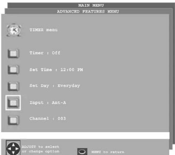 MAIN MENU ADVANCED FEATURES MENU TIMER menu Timer : Off Set Time : 12:00 PM Set Day : Everyday Input : Ant-A Channel : 003 ADJUST to select or change option MENU to return