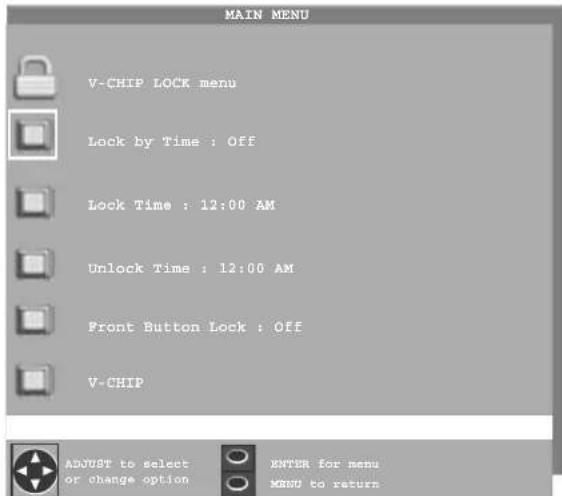 MAIN MENU V-CHIP LOCK menu Lock by Time : Off Lock Time : 12:00 AM Unlock Time : 12:00 AM Front Button Lock : Off V-CHIP ADJUST to select or change option ENTER for menu MENU to return