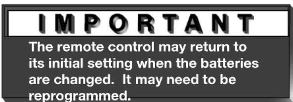 IMPORTANT The remote control may return to its initial setting when the batteries are changed. It may need to be reprogrammed.